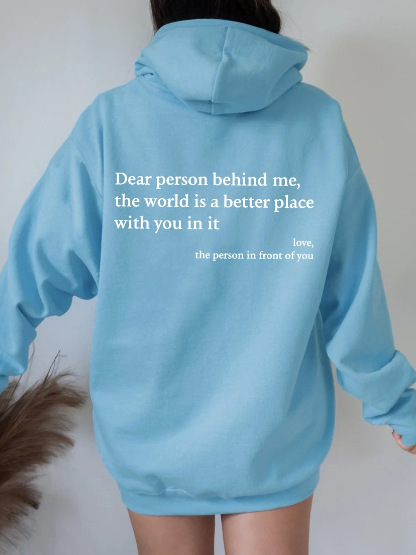 Dear Person Behind Me,the World Is A Better Place,with You In It Hoodie